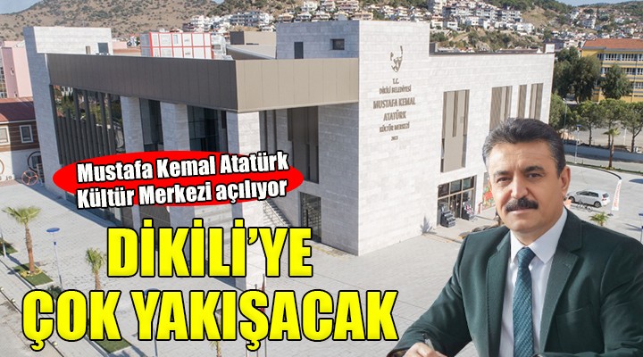 Dikili Atatürk Kültür Merkezi hizmete açılıyor