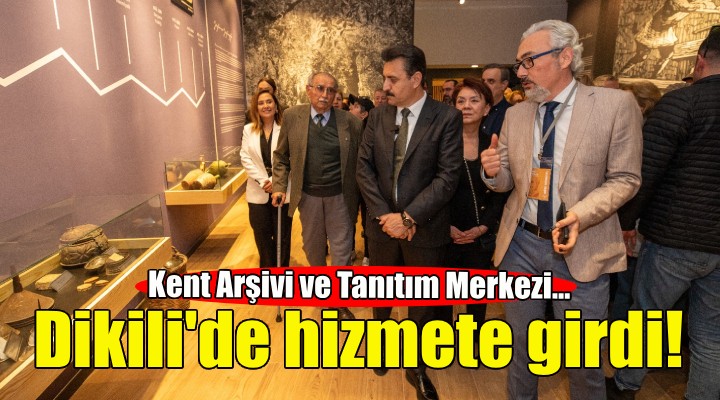 Dikili Kent Arşivi ve Tanıtım Merkezi kapılarını açtı!