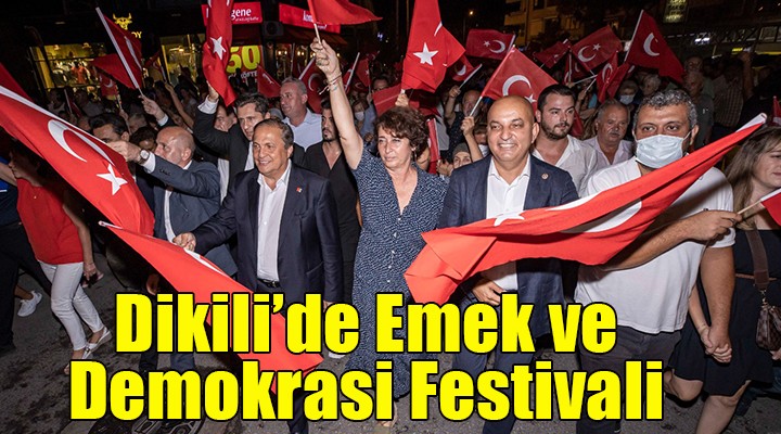 Dikili de Emek ve Demokrasi Festivali başladı...