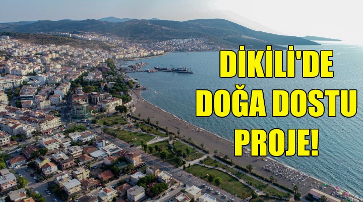 Dikili de doğa dostu proje!