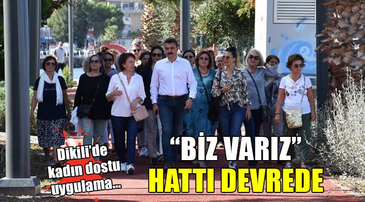 Dikili de kadın dostu uygulama...  BİZ VARIZ  HATTI DEVREDE