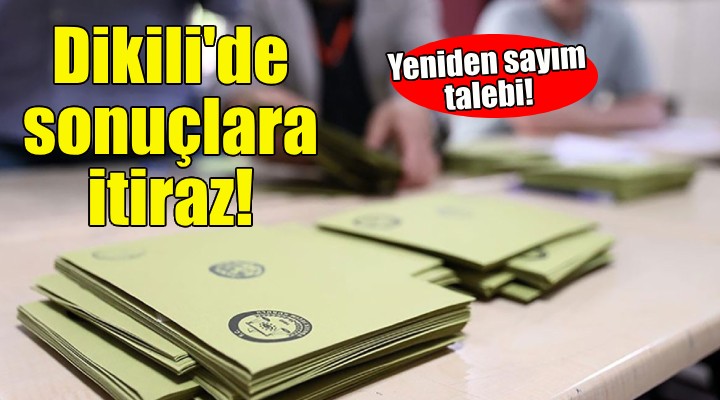 Dikili de seçim sonuçlarına itiraz!