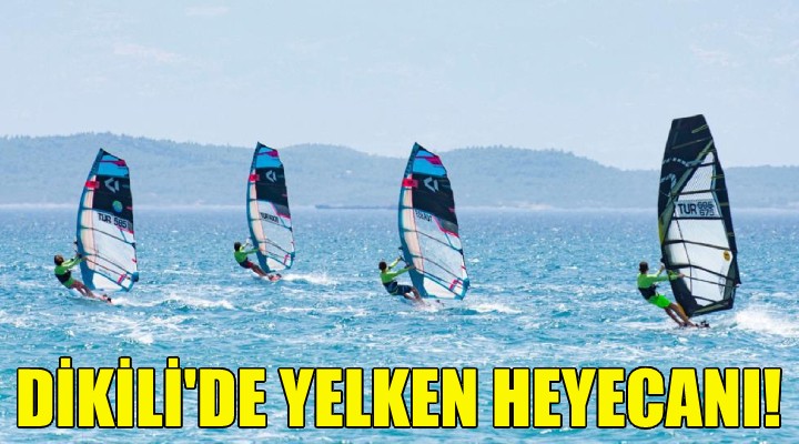 Dikili de yelken heyecanı!