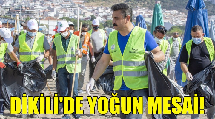 Dikili de yoğun mesai!