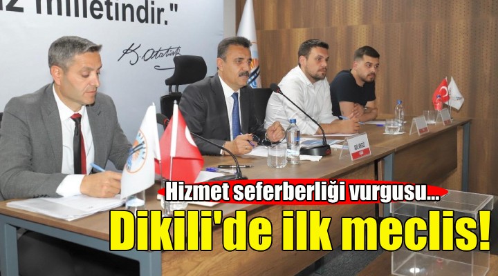 Dikili’de yeni dönemin ilk meclis toplantısı yapıldı!