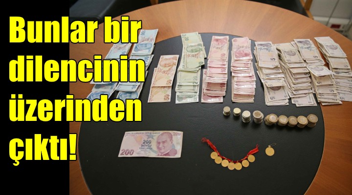 Dilencinin üzerinden 8 altın ve 4 bin lira çıktı!