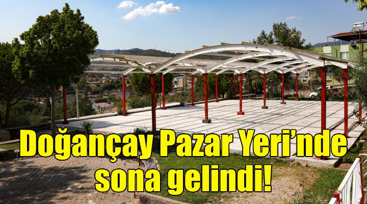 Doğançay Pazar Yeri’nde sona gelindi!