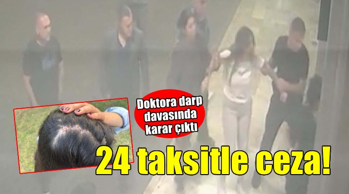 Doktora darp davasında sanığa 24 ay taksitle ceza