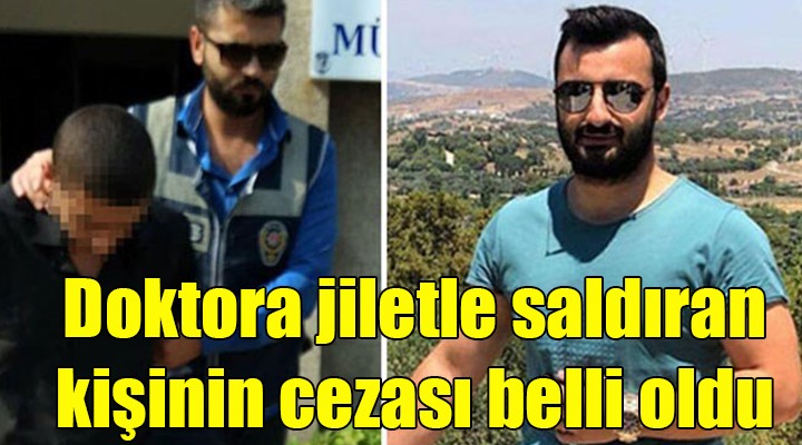 Doktora jiletle saldıran kişinin cezası belli oldu