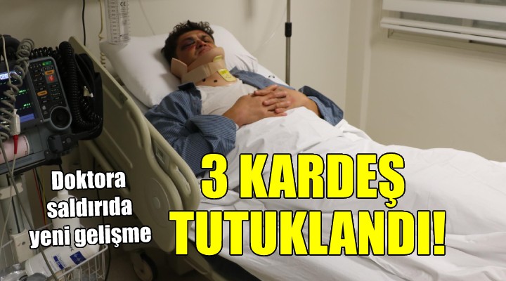 Doktora sopalı saldırıda 3 kardeş de tutuklandı