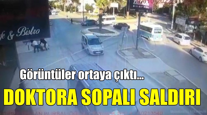 Doktora sopalı saldırının görüntüleri ortaya çıktı!