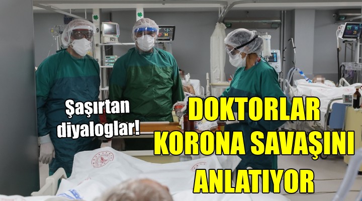 Doktorlar korona savaşını anlatıyor... ŞAŞIRTAN DİYALOGLAR!