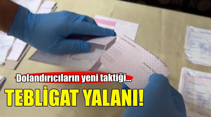 Dolandırıcıların yeni taktiği: Tebligat yalanı!