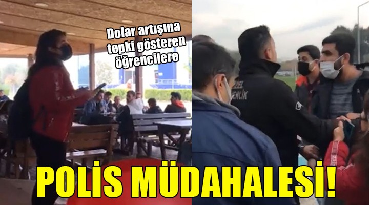 Doların artışına tepki gösteren öğrencilere kantinci ve polis müdahalesi!