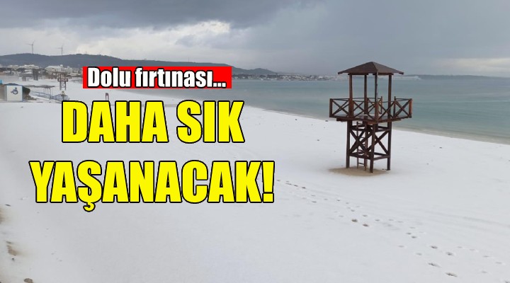 Dolu fırtınası... Daha sık yaşanacak!