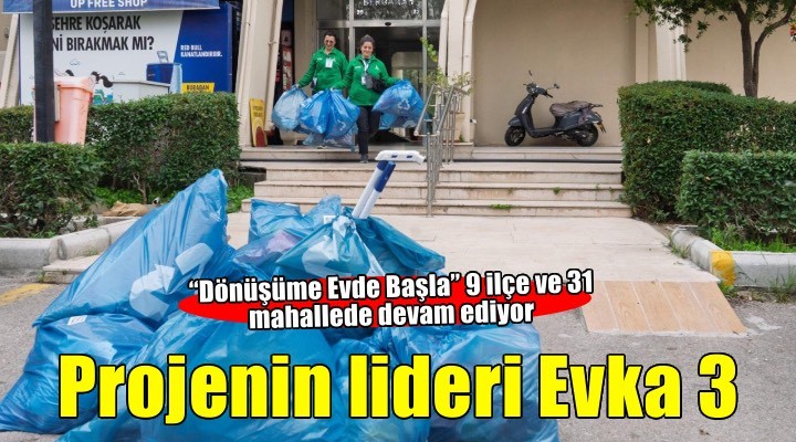Dönüşüme Evde Başla projesinin lideri: Evka 3