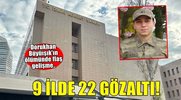 Dorukhan Büyükışık'ın ölümüne ilişkin soruşturmada 9 ilde operasyon: 22 gözaltı