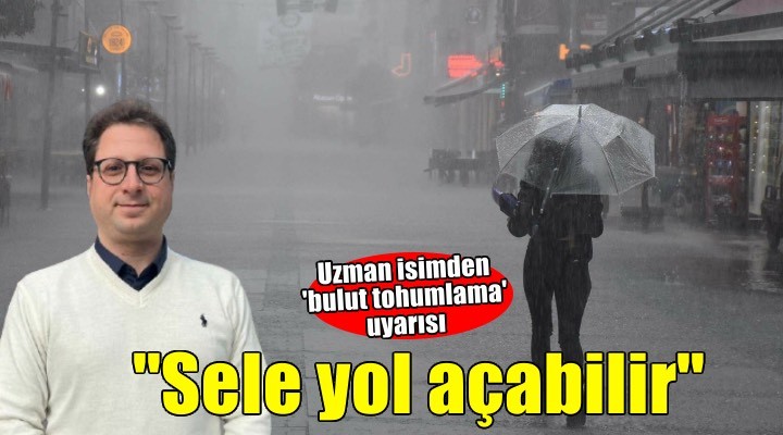 Dr. Özkan dan bulut tohumlama uyarısı: Yanlış bölgede sel riski