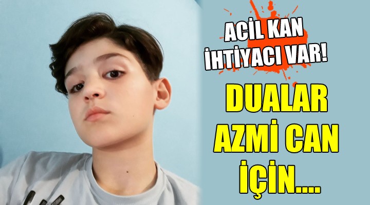 Dualar Azmi Can için... Acil kan ihtiyacı var!