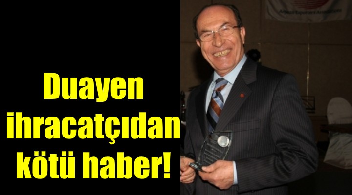 Duayen ihracatçıdan acı haber!