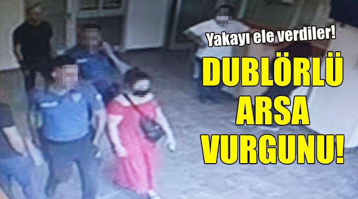 Dublörlü arsa vurgunu!