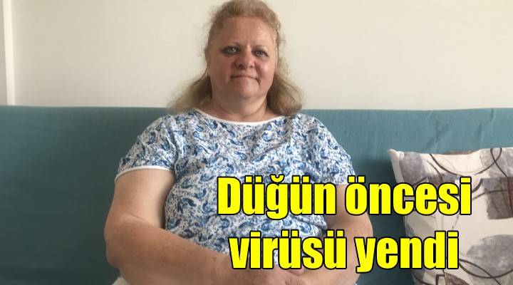 Düğün öncesi virüsü yendi!