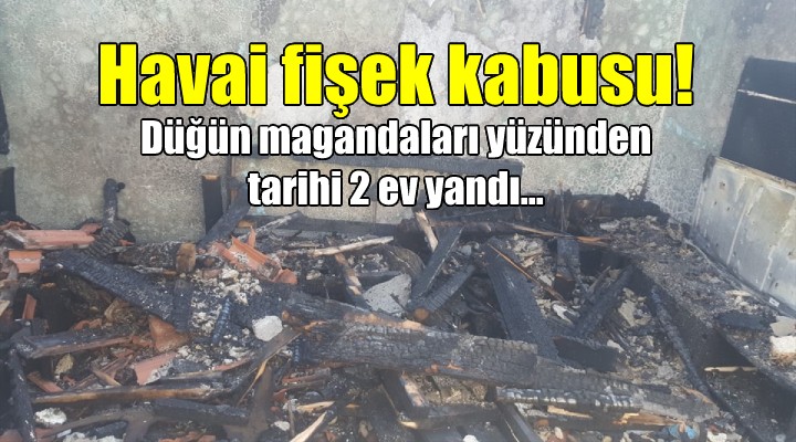 Düğünde atılan havai fişekler yüzünden tarihi 2 ev yandı!