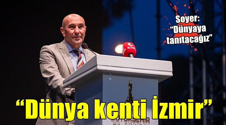 Dünya Kenti İzmir için büyük buluşma...