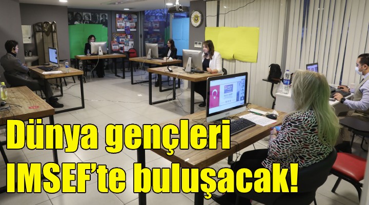 Dünya gençleri IMSEF’te buluşacak!