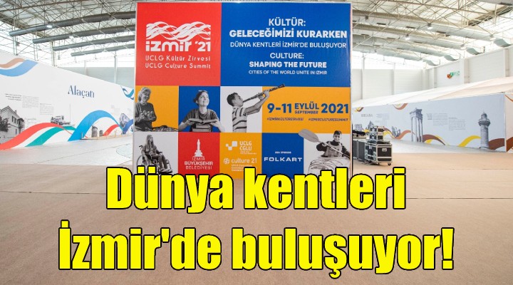 Dünya kentleri İzmir de buluşuyor!