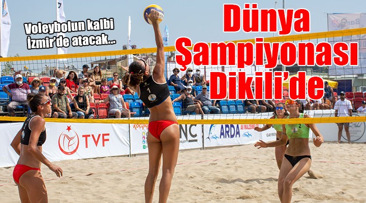 Dünya voleybolunun kalbi Dikili de atacak!