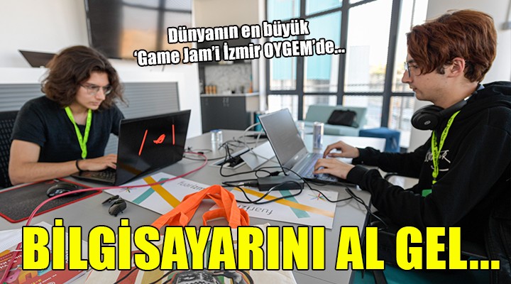 Dünyanın en büyük  Game Jam i İzmir OYGEM’de