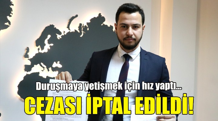 Duruşmaya yetişmek için hız yaptı, cezası iptal edildi!