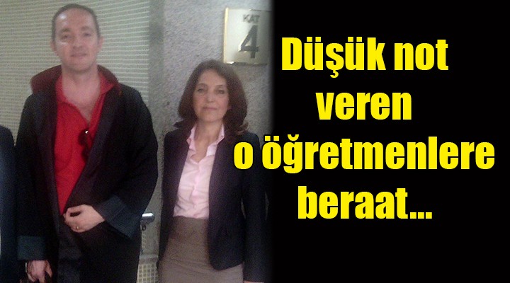 Düşük not veren o öğretmenlere beraat..