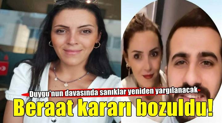 Duygu ölü bulunmuştu; sanıklara verilen beraat kararı bozuldu