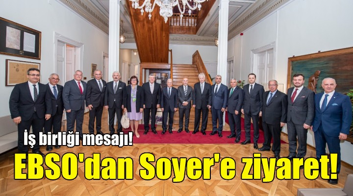 EBSO yönetiminden Soyer e ziyaret!