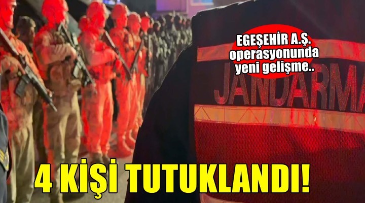 EGEŞEHİR A.Ş operasyonunda yeni gelişme: 4 şüpheli tutuklandı!