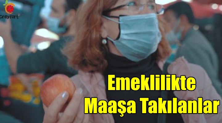 EMEKLİLİKTE MAAŞA TAKILANLAR!