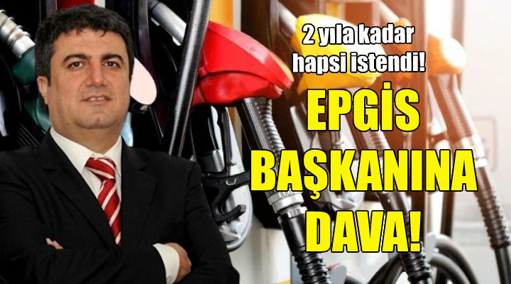 EPGİS Başkanı Aktaş a dava!