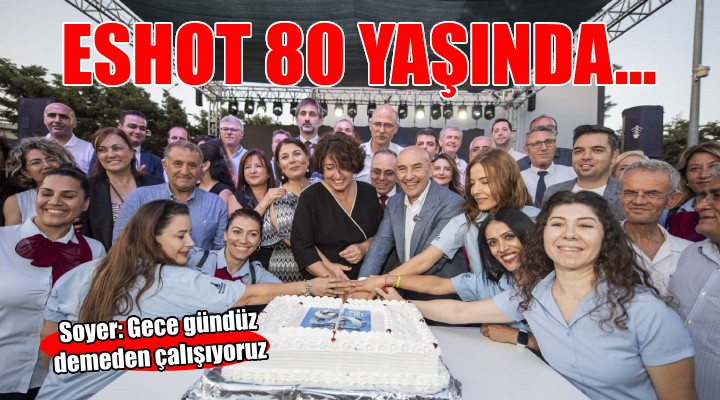 ESHOT Genel Müdürlüğü 80 yaşında...