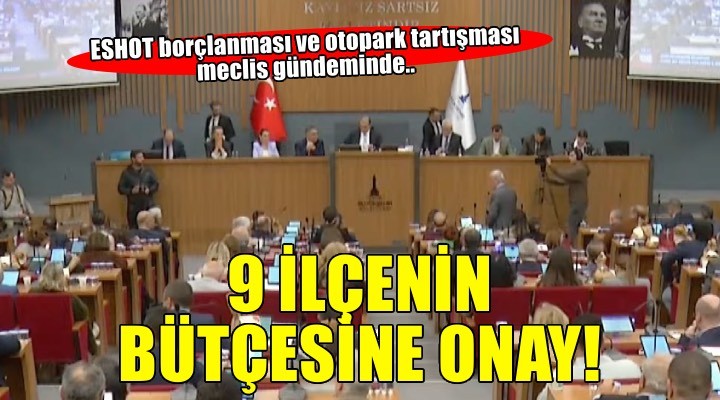 ESHOT borçlanması ve otopark tartışması meclis gündeminde!
