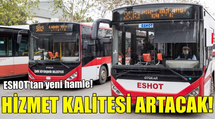 ESHOT ta hizmet kalitesi artacak!