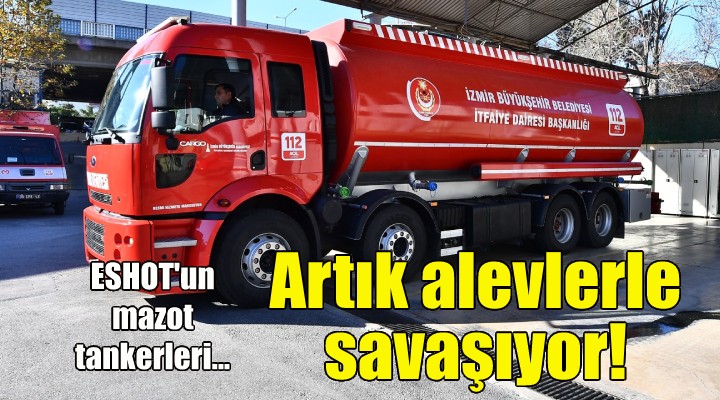 ESHOT un mazot tankerleri artık alevlerle savaşıyor!