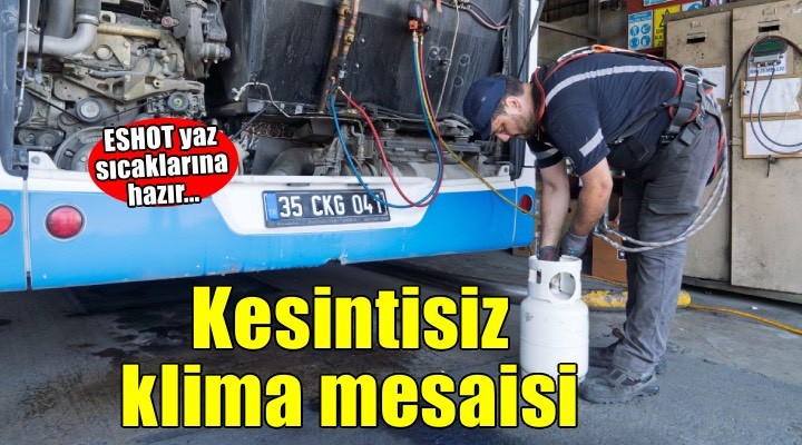 ESHOT’tan yaz sıcaklarına karşı kesintisiz klima mesaisi