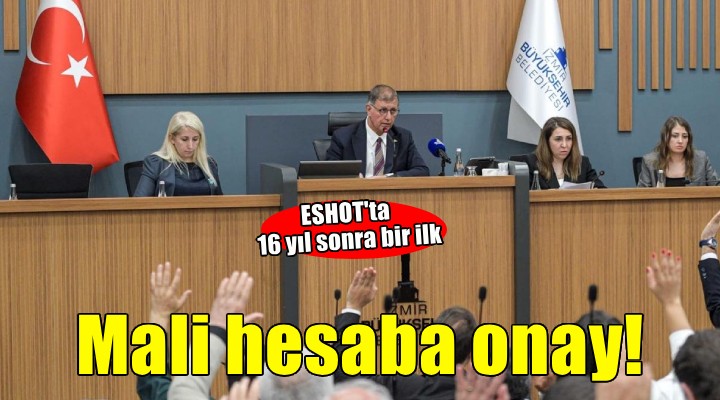 ESHOT’un 2025 Mali Hesabı meclisten geçti
