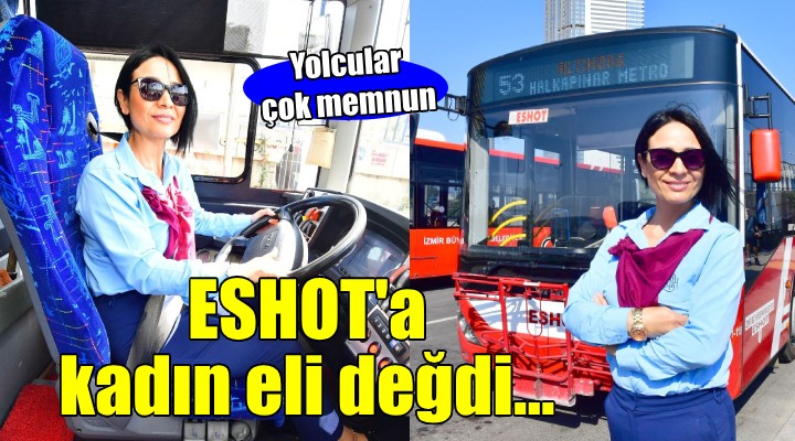 ESHOT’un kadın şoförlerinden yolcular da memnun...