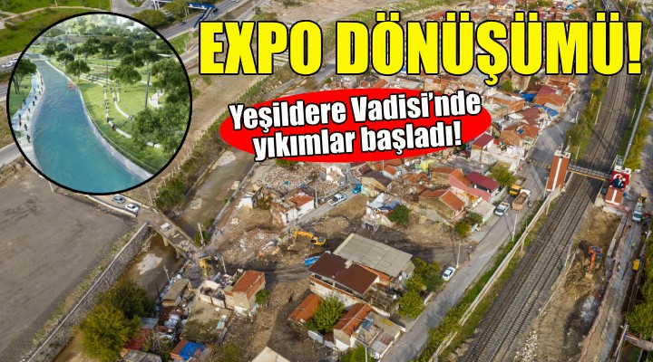 EXPO dönüşümü... Yıkımlar başladı!