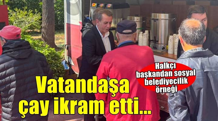 Efeler'in halkçı başkanı Yetişkin'den vatandaşlara çay ikramı