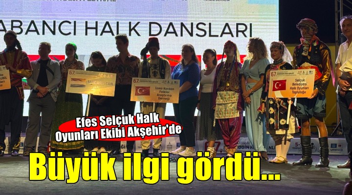 Efes Selçuk Halk Oyunları Ekibi Akşehir'de büyük ilgi gördü