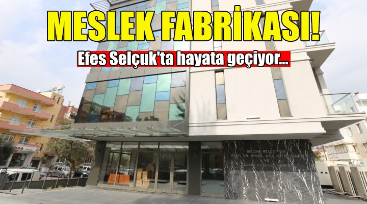 Efes Selçuk a Meslek Fabrikası!